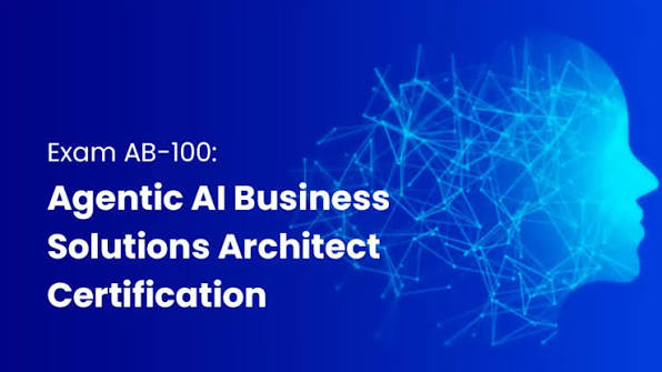 Hướng dẫn học và đăng ký thi Microsoft Certified: Agentic AI Business Solutions Architect (AB-100)